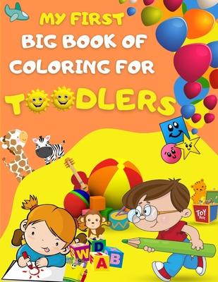 My first big book of coloring for toodlers: Activity book for kids ages 1 - 3 - 46 drawing pages for your toodler, fun activies, learning numbers and