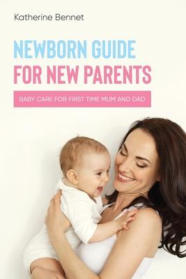 Newborn Guide for New Parents: Baby Care for First Time Mum and Dad