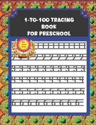 1-to-100 Tracing Book for Preschool: Number Tracing Book 1-100 for Toddlers, Kindergarten, and Kids ages 3-5