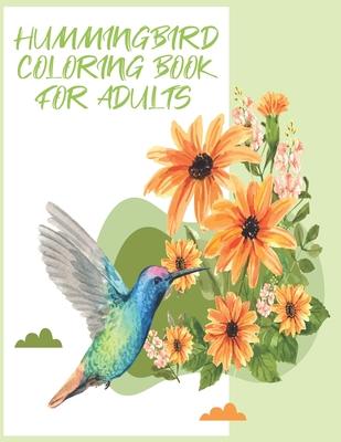 hummingbirds coloring book: Birds & Flowers Coloring Book for Adults: Stress Relief & Relaxation.