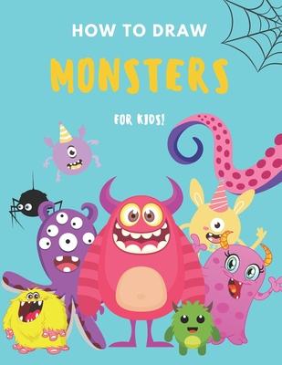 How to Draw Monsters: A Fun and Simple Step by Step Drawing and Activity Book for Boys and Girls to Learn to Draw