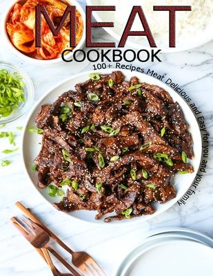 Meat Cookbook: 100+ Recipes Meat Delicious and Easy for you and Your Family