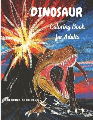 Dinosaur Coloring Book for Adults: Coloring Book For Grown-Ups - Beautiful Dinosaur Coloring Pages for Stress Relief and Relaxation