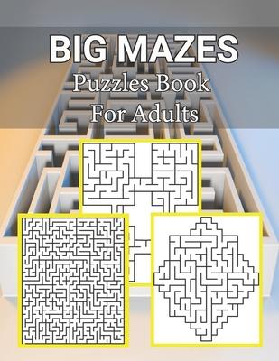 Big Mazes Puzzles Book For Adults: Moderate to Challenging Maze Puzzles, Hours of Fun, Stress Relief and Relaxation, Square - Quad - Star Level Mazes