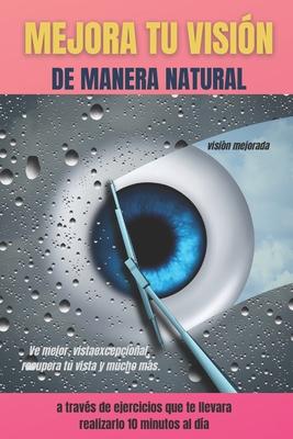 MEJORA TU VISIN DE MANERA NATURAL A TRAVS DE EJERCICIOS QUE TE LLEVARA REALIZARLO 10 MINUTOS AL DA Ve mejor, vista excepcional, recupera tu vista y Subscription