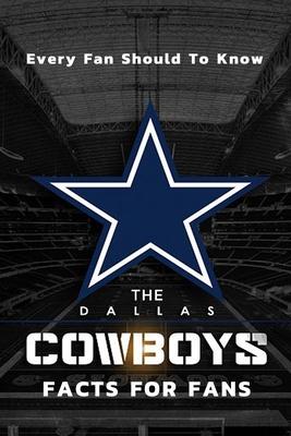 The Dallas Cowboys Facts For Fans: The Dallas Cowboys Facts Book