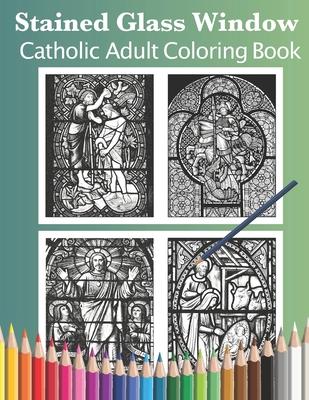 Stained Glass Window: Catholic Adult Coloring Book