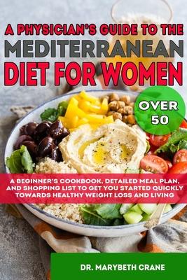 A Physician's Guide to the Mediterranean Diet for Women Over 50 Black & White Edition: A Beginner's Cookbook, Detailed Meal Plan, and Shopping List to