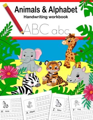 Animals and Alphabet Handwriting Practice Workbook: Writing practice, letter tracing for kids pre k, kindergarten, ages 3-5, preschool. Fun homeschool