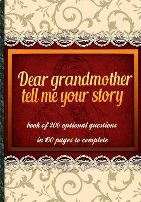 Dear grandmother, tell me your story: book of 200 optional questions in 100 pages to complete, an original gift idea. Its goal is to collect the memor