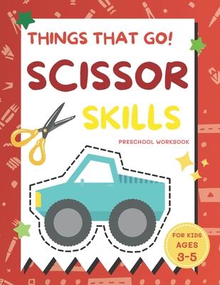 Things That Go Scissor Skills Preschool Workbook for Kids Ages 3-5: A Fun with Cars, Trucks, Planes, Trains and More Coloring and Cutting Skill Practi