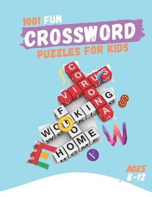 1001 Fun Crossword puzzles for Kids Ages 8-12: Fun Crosswords, Easy to Hard Words to Improve Vocabulary and General, Ages 8, 9, 10, 11 & 12 and Up