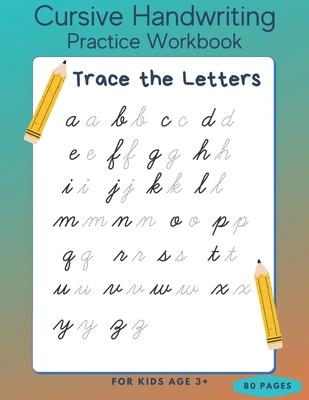 Cursive Handwriting Practice Workbook - Trace the Letters for Kids Age 3+ - 80 Pages: Preschool writing Workbook - Kindergarten and Kids Ages 3+