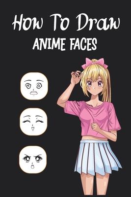 How To Draw Anime Faces: Learn to draw anime and manga faces for beginners , draw comics faces eyes for teens And kids, Gift idea for who loves