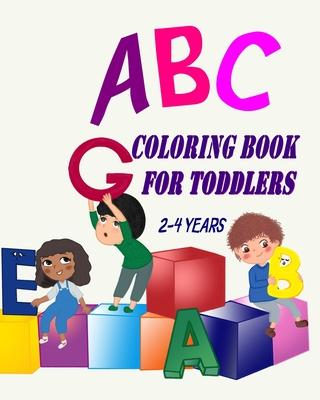 ABC Coloring Book For Toddlers 2-4 Years: Toddler Coloring Book Learn Letters Numbers, Early Learning 2 Years Old