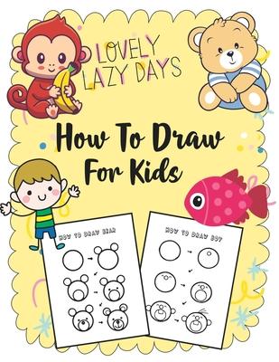 How to Draw for Kids: A Simple Step-by-Step Guide to Drawing Cute Stuff