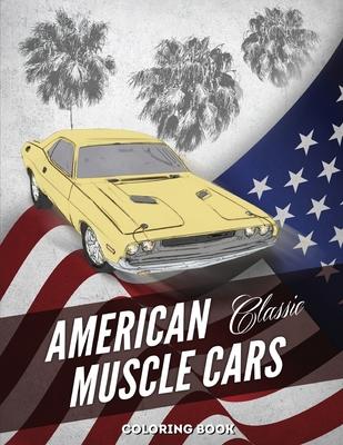 American Muscle Cars Coloring Book: Hours of Fun and Education For Kids and Adults with Classic Vehicles