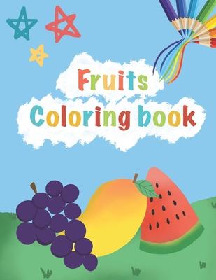 FRUITS Coloring Book: For Kids Age 2-5 Coloring Book! Learning and coloring book for kids toddler preschool. Makes learning more fun through