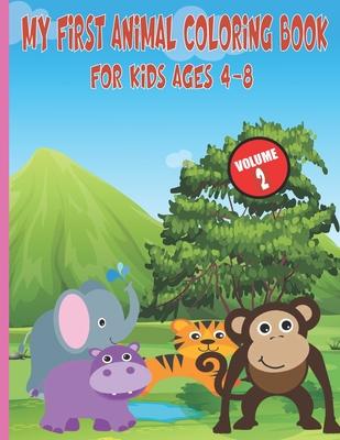 My First Animal Coloring Book For Kids Ages 4-8: Easy, Large, Giant, Simple Picture Coloring Books for Toddlers, Kids Ages 2-4, Early Learning, My Fir