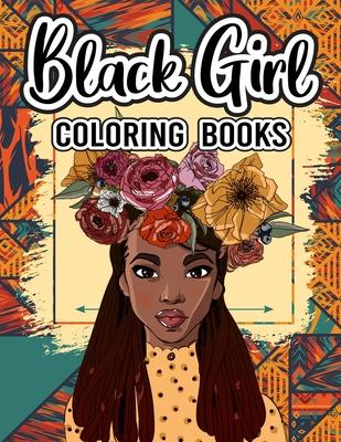 Black Girl: Coloring Book For Adult Black Brown Girls With Afro Style Hair and Melanin Face Teen 35 Unique Black Girls Style Good