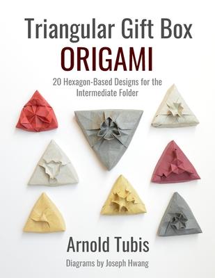 Triangular Gift Box Origami: 20 Hexagon-Based Designs for the Intermediate Folder