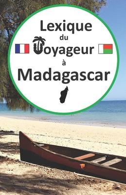 Lexique du voyageur  Madagascar: Guide de conversation franais-malgache pour les touristes, apprendre et parler malgache, voyage et tourisme madagas