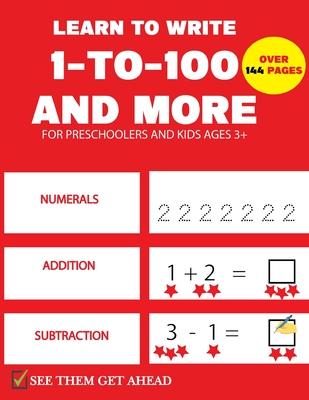 Learn To Write 1-to-100 And More: pre k math practice and number tracing activity workbook for kids