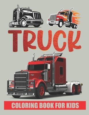 Truck Coloring Book For Kids.: Trucks Coloring Book for kids & toddlers - coloring book for Boys Girls Fun Coloring book for kids ages (2-4 4-8)