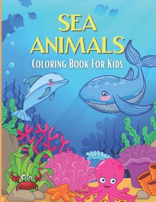 SEA ANIMALS Coloring Book For Kids: Beautiful illustrations of sea animals and mystic mermaids.