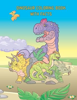 Dinosaur Coloring Book With Facts: A Children's Prehistoric Coloring Encyclopedia, For All Kids Who Loves Dinos