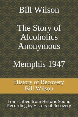 Bill Wilson The Story of Alcoholics Anonymous Memphis 1947: This was Bill W's Message to AA Groups About Adopting the 12 Traditions