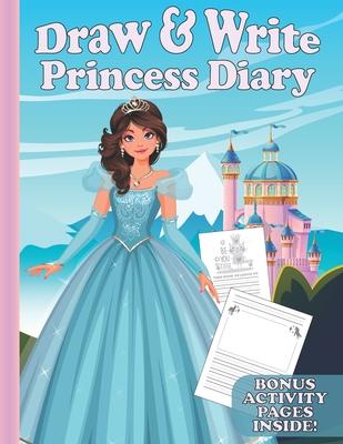 Draw & Write Princess Diary: Cute Writing And Drawing Story Paper For Girls - Primary Composition Journal for Kids - Handwriting Practice Book - Bo