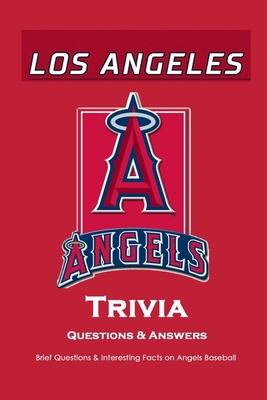 Los Angeles Angels Trivia Questions & Answers: Brief Questions & Interesting Facts on Angels Baseball: Gifts for Die-Hard Fan