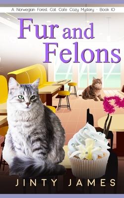 Fur and Felons: A Norwegian Forest Cat Caf Cozy Mystery - Book 10