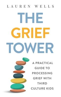 The Grief Tower: A Practical Guide to Processing Grief with Third Culture Kids