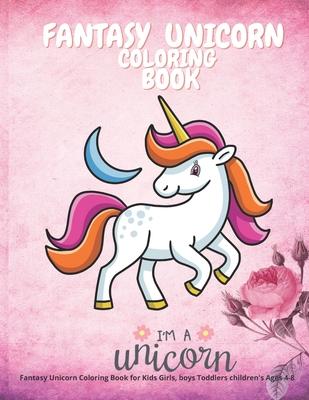 Fantasy Unicorn Coloring Book for Kids Girls, boys Toddlers children's Ages 4-8: Color My Own Unicorn Story Cute Animals 8.5'' X 11'' funny coloring d