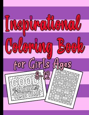 Inspirational Coloring Book for Girls Ages 8-12: A beautiful Pink and Purple Quote Coloring Books for Teens Girls 8.5" x 11", 80 pages