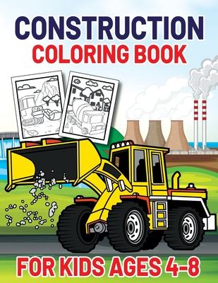 Construction Coloring Book for Kids Ages 4-8: This Complete Easy Construction Truck Coloring Book For Who Love To Draw Excavators Trucks, Garbage Truc