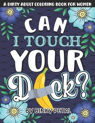 A Dirty Adult Coloring Book for Women: A Filthy & Naughty Coloring Book Filled With Funny Dirty Quotes: Designed to Make You Laugh, Help You Relax and