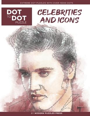 Celebrities and Icons - Dot to Dot Puzzle (Extreme Dot Puzzles with over 15000 dots) by Modern Puzzles Press: Extreme Dot to Dot Books for Adults - Ch