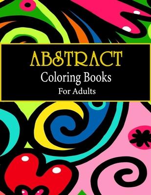 Abstract coloring books for adults: Adult Coloring Book, Stress Relieving Patterns, Relaxing Coloring Pages, Premium 80 Hand-Drawn Abstract Designs Co