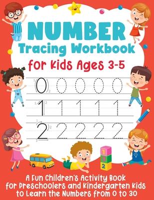 Number Tracing Workbook for Kids Ages 3-5: A Fun Children's Activity Book for Preschoolers and Kindergarten Kids to Learn the Numbers from 0 to 30