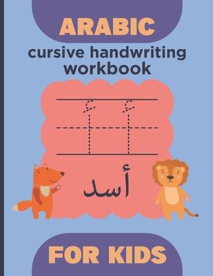 Arabic cursive handwriting workbook for kids: Arabic Alphabet and number - learn How to Write the Arabic Letters with animal illustrations - Practice