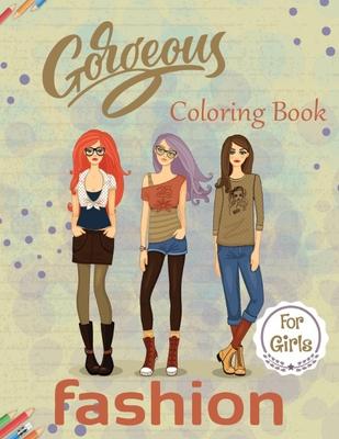 Gorgeous Fashion Coloring Book For Girls: Fairy Princess Fashion, Medieval Fashion, Teenage Fashion And Jumbo Fashion Coloring Pages Design All Ages G