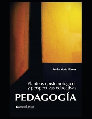 Pedagoga: Planteos epistemolgicos y perspectivas educativas