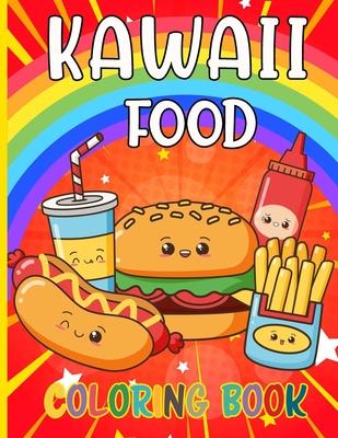 Kawaii Food Coloring Book: 50 Fun and Relaxing Kawaii Colouring Pages For All Ages - Super Cute Food Coloring Book For Kids of all ages