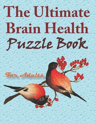 The Ultimate Brain Health Puzzle Book for Adults: word search, sudoku hard, crossword, Kakuro, and mazes 8,5"x11" 105 page