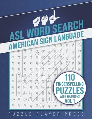 ASL Word Search American Sign Language -110 Fingerspelling Puzzles with Solutions Vol 1: American Sign Language Alphabet Word Search Games for Signing