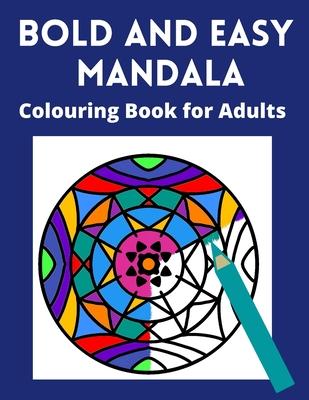 Bold and Easy Mandala Colouring Book for Adults: Large space, Thick lines and simple designs -for visually impaired, seniors and lovers of relaxing co