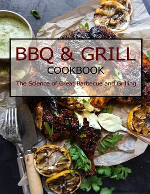 BBQ & Grill Cookbook: The Science of Great Barbecue and Grilling